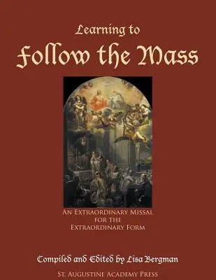 Learning to Follow the Mass: Un Missal extraordinar pentru forma extraordinară - Learning to Follow the Mass: An Extraordinary Missal for the Extraordinary Form