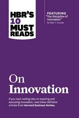Hbr's 10 Must Reads on Innovation (cu articolul principal Disciplina inovării, de Peter F. Drucker) - Hbr's 10 Must Reads on Innovation (with Featured Article the Discipline of Innovation, by Peter F. Drucker)