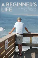 Viața unui începător: Aventurile lui Tom Phillips - A Beginner's Life: The Adventures of Tom Phillips