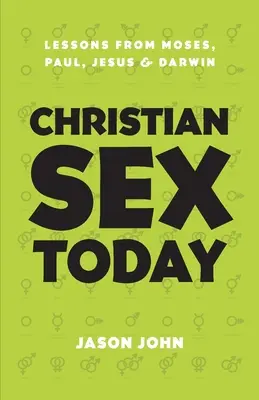 Sexul creștin astăzi: Lecții de la Moise, Pavel, Iisus și Darwin - Christian Sex Today: Lessons From Moses, Paul, Jesus & Darwin