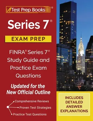 Series 7 Exam Prep: Ghid de studiu FINRA Series 7 și întrebări practice de examen [actualizat pentru noul contur oficial] - Series 7 Exam Prep: FINRA Series 7 Study Guide and Practice Exam Questions [Updated for the New Official Outline]