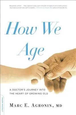 Cum îmbătrânim: Călătoria unui medic în inima îmbătrânirii (A Doctor's Journey Into the Heart of Growing Old) - How We Age: A Doctor's Journey Into the Heart of Growing Old