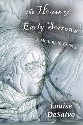 The House of Early Sorrows: A Memoir in Essays