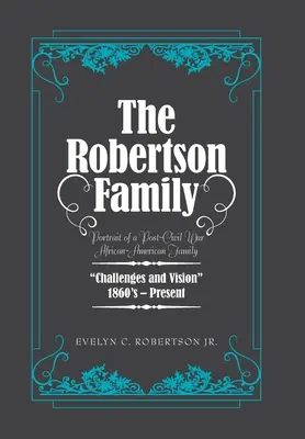 Familia Robertson: Portret al unei familii afro-americane de după războiul civil, provocări și viziune 1860S-Prezent - The Robertson Family: Portrait of a Post-Civil War African American Family, Challenges and Vision 1860S-Present