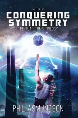 Trilogia Tuar Tums: Cucerirea simetriei - The Tuar Tums Trilogy: Conquering Symmetry