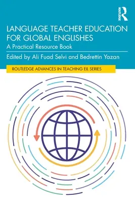 Formarea profesorilor de limbi străine pentru engleza globală: O carte de resurse practice - Language Teacher Education for Global Englishes: A Practical Resource Book