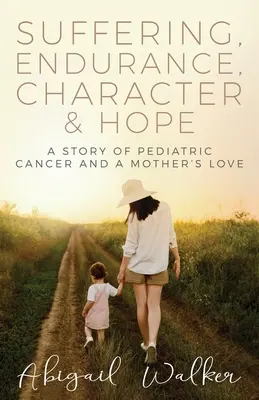 Suferință, anduranță, caracter și speranță: O poveste despre cancerul pediatric și dragostea unei mame - Suffering, Endurance, Character & Hope: A Story of Pediatric Cancer and a Mother's Love