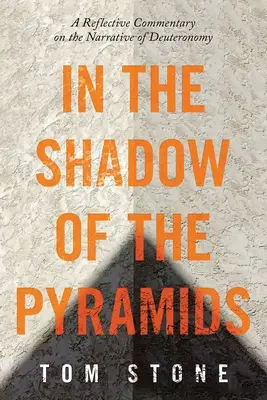 În umbra piramidelor: A Reflective Commentary on the Narrative of Deuteronomy - In the Shadow of the Pyramids: A Reflective Commentary on the Narrative of Deuteronomy