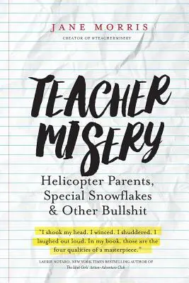 Mizerabilismul profesorilor: Părinți elicopter, fulgi de nea speciali și alte prostii - Teacher Misery: Helicopter Parents, Special Snowflakes, and Other Bullshit