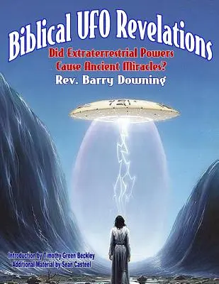 Biblical UFO Revelations: Puterile extraterestre au cauzat miracole antice? - Biblical UFO Revelations: Did Extraterrestrial Powers Cause Ancient Miracles?
