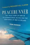 Peacerunner: Povestea adevărată a modului în care un fost congresman a ajutat la sfârșitul secolelor de război din Irlanda - Peacerunner: The True Story of How an Ex-Congressman Helped End the Centuries of War in Ireland