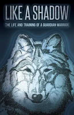 Ca o umbră: Viața și pregătirea unui războinic păzitor - Like a Shadow: The Life and Training of a Guardian Warrior
