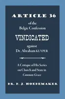 Articolul 36 din Mărturisirea Belgică revendicat împotriva Dr. Abraham Kuyper: O critică a seriei sale despre biserică și stat în Common Grace - Article 36 of the Belgic Confession Vindicated against Dr. Abraham Kuyper: A Critique of His Series on Church and State in Common Grace