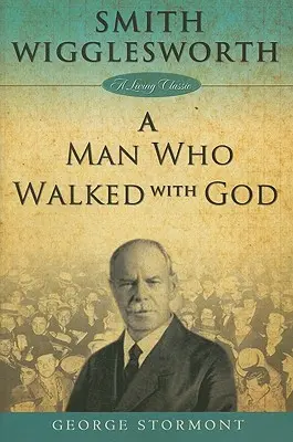 Smith Wigglesworth un om care a umblat cu Dumnezeu - Smith Wigglesworth a Man Who Walked with God