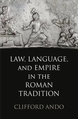 Drept, limbă și imperiu în tradiția romană - Law, Language, and Empire in the Roman Tradition