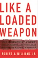Like a Loaded Weapon: Curtea Rehnquist, drepturile indienilor și istoria juridică a rasismului în America - Like a Loaded Weapon: The Rehnquist Court, Indian Rights, and the Legal History of Racism in America