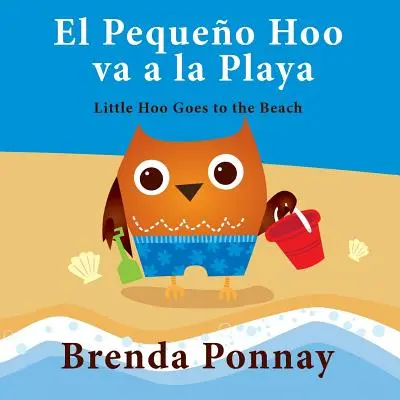 El Pequeo Hoo Va a la Playa / Micul Hoo merge la plajă (ediție bilingvă englez/ spaniol) - El Pequeo Hoo Va a la Playa/ Little Hoo Goes to the Beach (Bilingual Engish Spanish Edition)