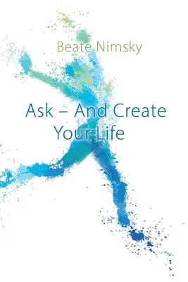 Întreabă și creează-ți viața - Ask and Create your Life