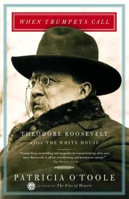 Când trâmbițele sună: Theodore Roosevelt după Casa Albă - When Trumpets Call: Theodore Roosevelt After the White House