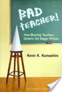 Profesorul rău! Cum blamarea profesorilor denaturează imaginea de ansamblu - Bad Teacher! How Blaming Teachers Distorts the Bigger Picture