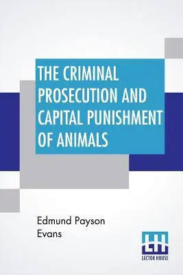 Urmărirea penală și pedeapsa capitală a animalelor - The Criminal Prosecution And Capital Punishment Of Animals