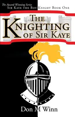 Cavaleria lui Sir Kaye: Sir Kaye băiatul cavaler Cartea 1 - The Knighting of Sir Kaye: Sir Kaye the Boy Knight Book 1