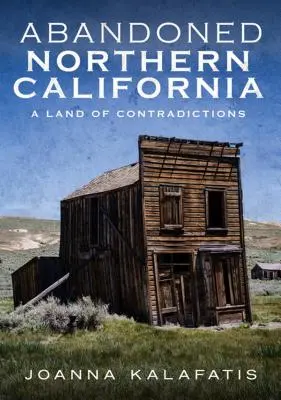 California de Nord abandonată: Un tărâm al contradicțiilor - Abandoned Northern California: A Land of Contradictions