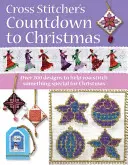 A Cross Stitcher's Countdown to Christmas: Peste 225 de modele și idei festive - A Cross Stitcher's Countdown to Christmas: Over 225 Festive Designs and Ideas