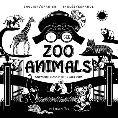 I See Zoo Animals: Bilingv (Engleză / Spaniolă) (Ingls / Espaol) A Newborn Black & White Baby Book (High-Contrast Design & Patterns) ( - I See Zoo Animals: Bilingual (English / Spanish) (Ingls / Espaol) A Newborn Black & White Baby Book (High-Contrast Design & Patterns) (