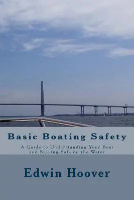 Siguranța de bază în navigație: Un ghid pentru a-ți înțelege barca și a rămâne în siguranță pe apă - Basic Boating Safety: A Guide to Understanding Your Boat and Staying Safe on the Water