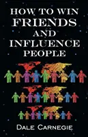 Cum să câștigi prieteni și să influențezi oamenii - How To Win Friends & Influence People