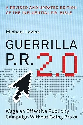 Guerrilla P.R. 2.0: O campanie publicitară eficientă fără a da faliment - Guerrilla P.R. 2.0: Wage an Effective Publicity Campaign Without Going Broke