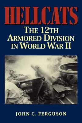 Hellcats: Divizia a 12-a blindată în al Doilea Război Mondial - Hellcats: The 12th Armored Division in World War II