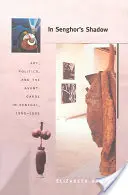 În umbra lui Senghor: Artă, politică și avangardă în Senegal, 1960-1995 - In Senghor's Shadow: Art, Politics, and the Avant-Garde in Senegal, 1960-1995