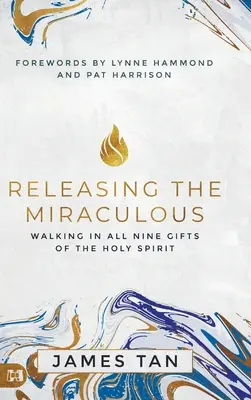 Eliberarea miraculosului: Umblarea în toate cele nouă daruri ale Duhului Sfânt - Releasing the Miraculous: Walking in all Nine Gifts of the Holy Spirit