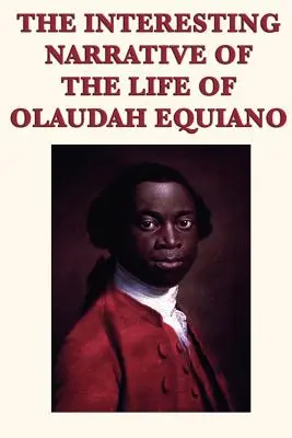 Interesanta narațiune a vieții lui Olaudah Equiano - The Interesting Narrative of the Life of Olaudah Equiano