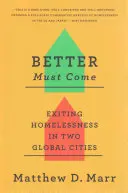 Better Must Come: Exiting Homelessness in Two Global Cities