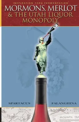 Mormoni, Merlot și monopolul alcoolului din Utah: vânzarea vinului în Zion - Mormons, Merlot & The Utah Liquor Monopoly: Selling Wine in Zion