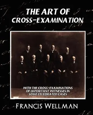 Arta examinării încrucișate (ediție nouă) (The Art of Cross-Examination) - The Art of Cross-Examination (New Edition)