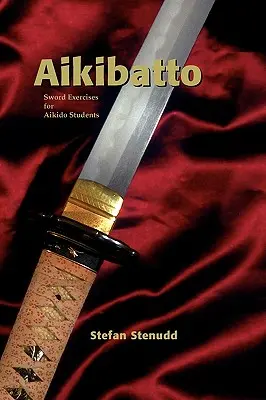 Aikibatto: Exerciții cu sabia pentru elevii de Aikido - Aikibatto: Sword Exercises for Aikido Students
