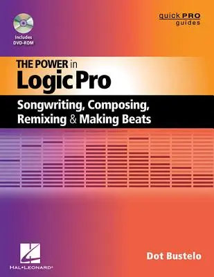 Puterea din Logic Pro: Scrierea cântecelor, compunerea, remixarea și realizarea beat-urilor - The Power in Logic Pro: Songwriting, Composing, Remixing and Making Beats