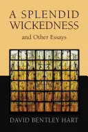 Splendida răutate și alte eseuri - Splendid Wickedness and Other Essays