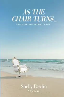 Pe măsură ce scaunul se întoarce... Descoperirea sensului vieții - As the Chair Turns... Untangling the meaning of life