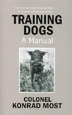 Dresajul câinilor: un manual - Training Dogs: A Manual