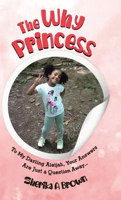 Prințesa de ce: Pentru draga mea Aleijah, răspunsurile tale sunt doar la o întrebare distanță... - The Why Princess: To My Darling Aleijah, Your Answers Are Just a Question Away...