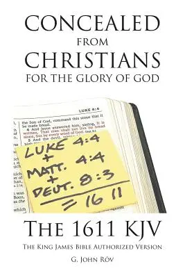 Ascuns de creștini pentru gloria lui Dumnezeu: The 1611 KJV The King James Bible Authorized Version - Concealed from Christians for the Glory of God: The 1611 KJV The King James Bible Authorized Version