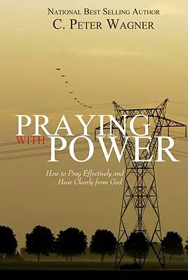 Rugăciunea cu putere: Cum să te rogi eficient și să auzi clar de la Dumnezeu - Praying with Power: How to Prayer Effectively and Hear Clearly from God