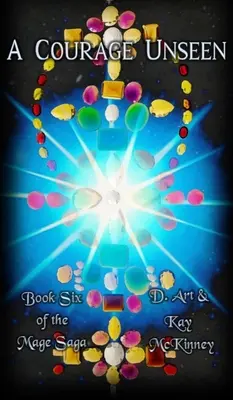 A Courage Unseen: Book Six of the Mage Saga