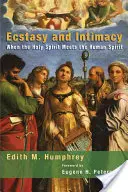 Ecstasy and Intimacy: Când Duhul Sfânt întâlnește spiritul uman - Ecstasy and Intimacy: When the Holy Spirit Meets the Human Spirit