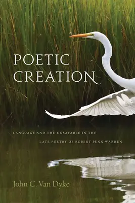 Poetic Creation: Limbajul și indicibilul în poezia târzie a lui Robert Penn Warren - Poetic Creation: Language and the Unsayable in the Late Poetry of Robert Penn Warren